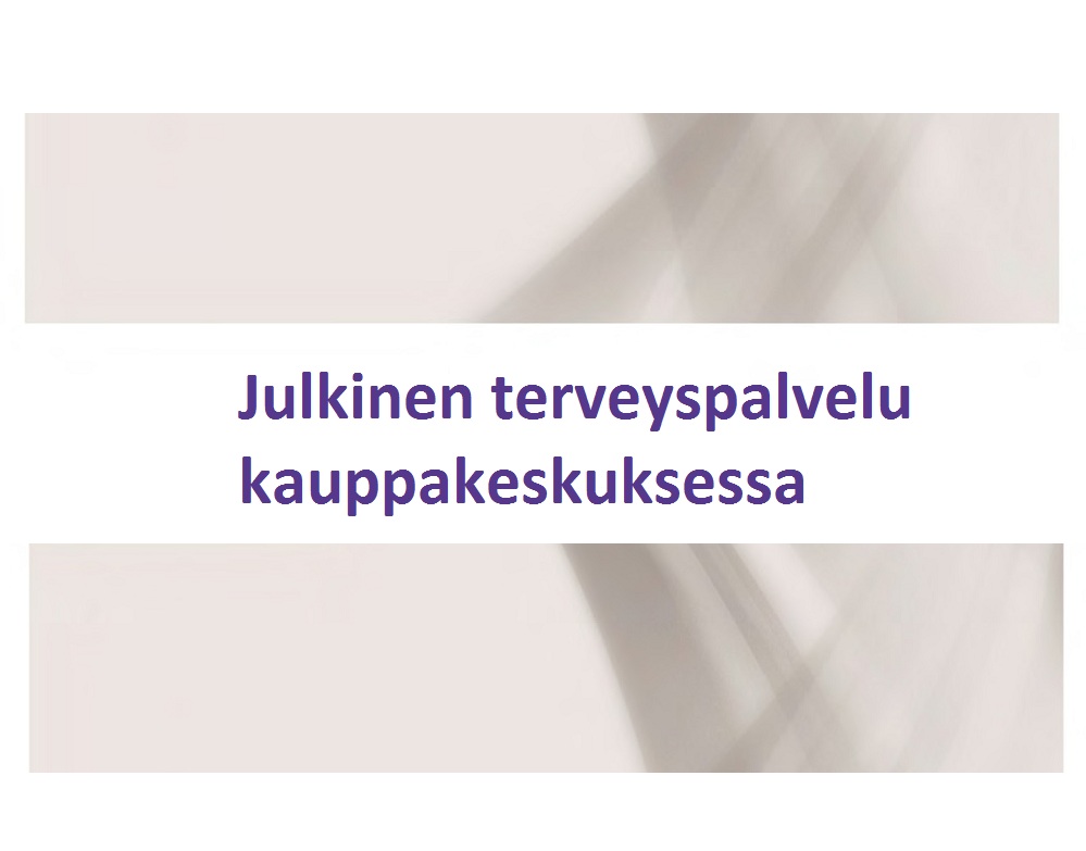 Suomenkielinen teksti pehmeällä beigellä pohjalla kuuluu: Julkinen terveyspalvelu kauppakeskuksessa.