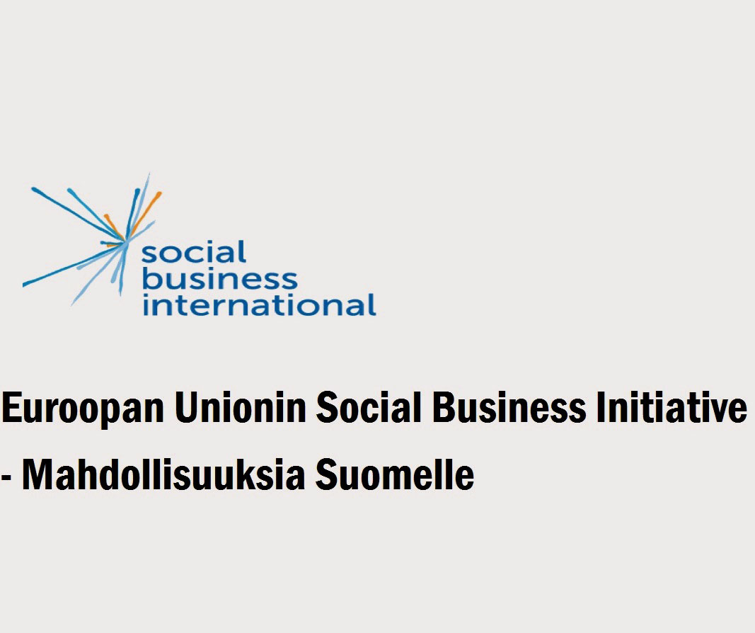 Social Business Internationalin logo, jossa on sinisiä ja oransseja viivoja ja suomenkielinen teksti: Euroopan Unionin Social Business Initiative - Mahdollisuuksia Suomelle vaalealla pohjalla.