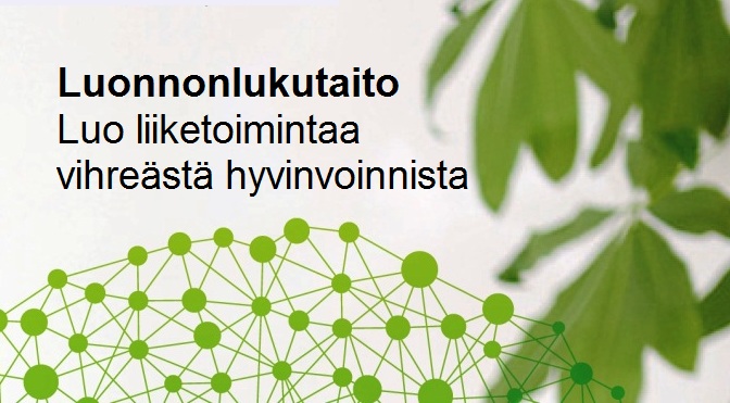 Suomenkielinen teksti taustalla vihreitä lehtiä ja verkkokuvio: Luonnonlukutaito Luo liiketoimintaa vihreästä hyvinvoinnista.