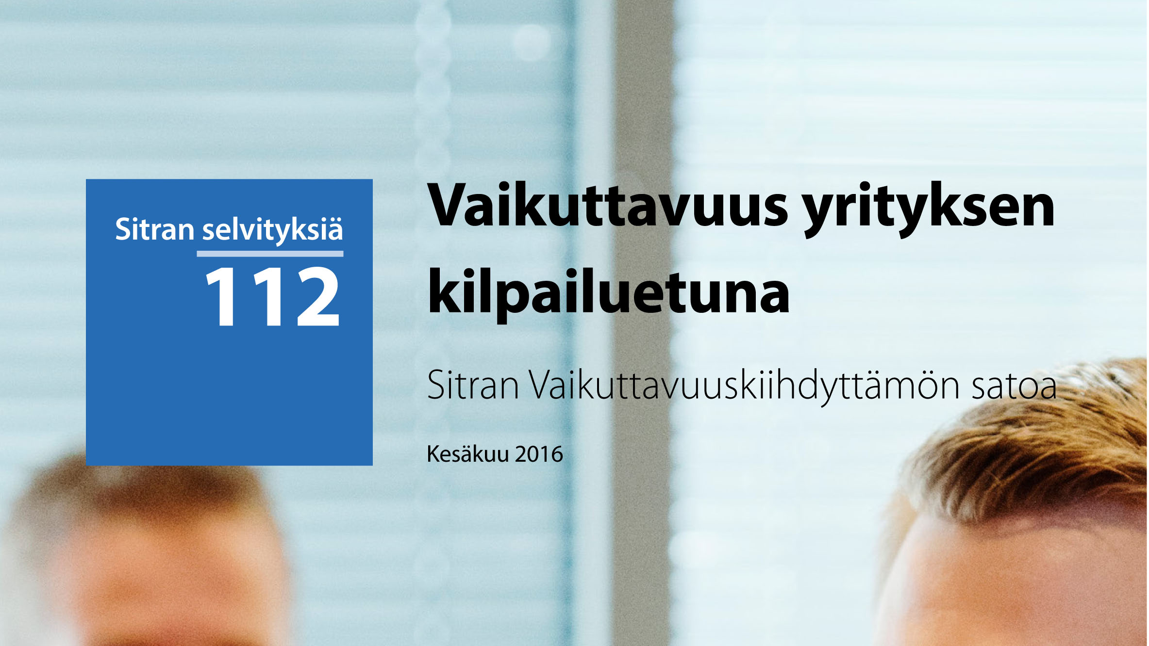 Sinivalkoinen suomalainen raporttikansi, jossa otsikko Vaikuttavuus yrityksen kilpailuetuna ja Sitran Vaikuttavuuskiihdyttämön satoa, vasemmalla sinisessä neliössä numero 112.