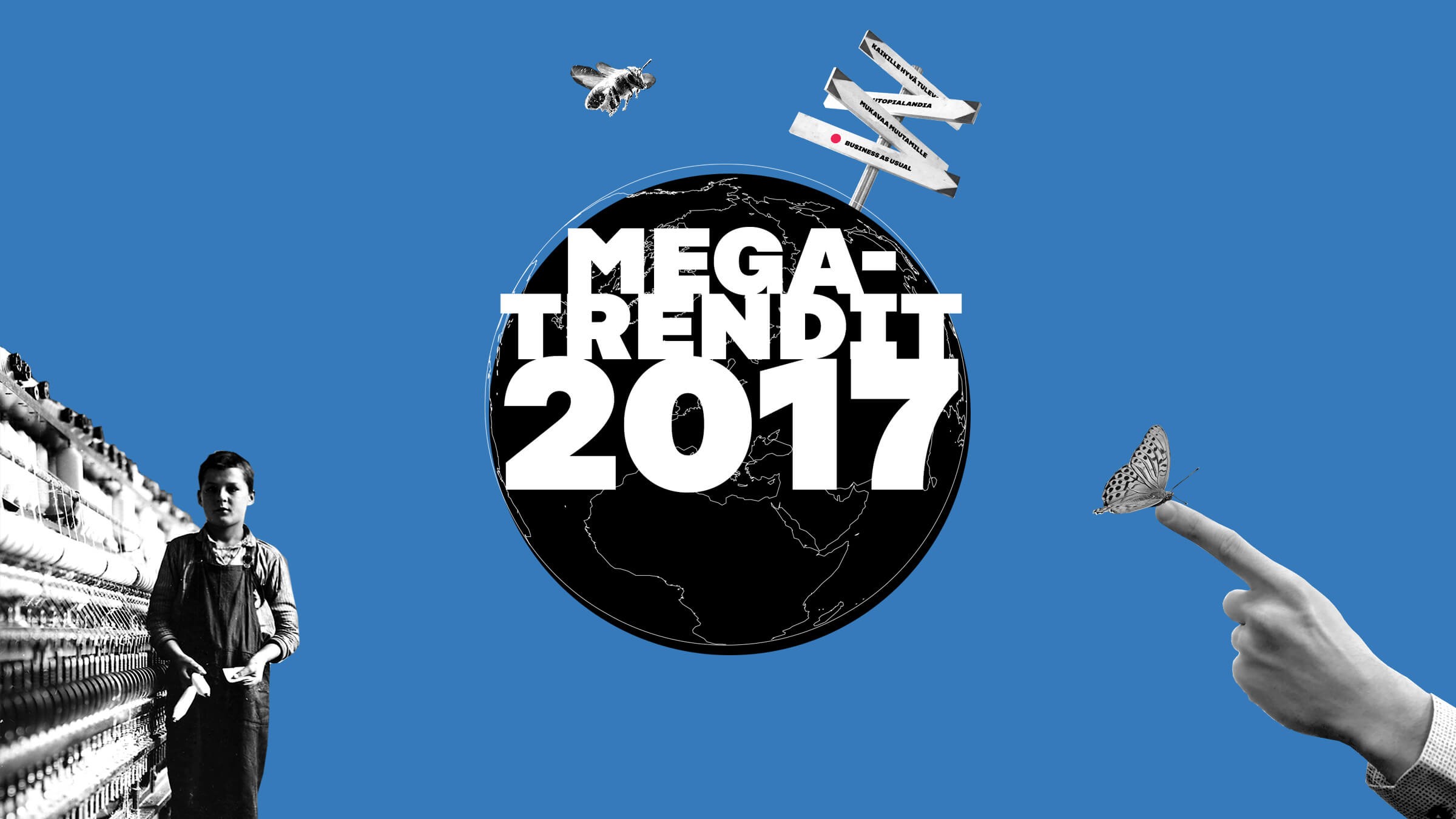 Kollaasityyppinen kuva, jossa on MEGA-TRENDIT 2017 lihavilla valkoisilla kirjaimilla mustan maapallon päällä sinisellä pohjalla. Kuvassa on poika, valvontakameroita, mehiläinen, perhonen ja käsi, joka osoittaa perhosta.