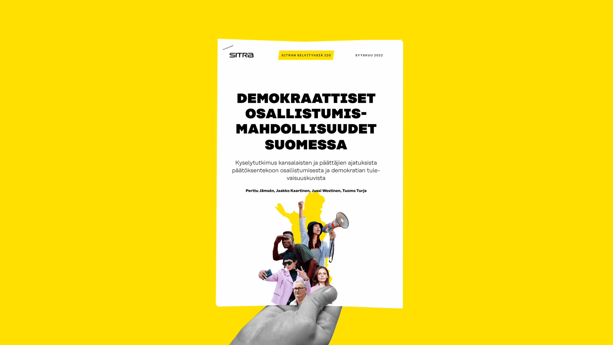 Käsi nostaa ylös kirkkaan keltaisella taustalla olevaa suomalaista raporttia, jonka otsikkona on Demokraattiset osallistumismahdollisuudet Suomessa ja jossa on erilaisia kuvitettuja ihmisiä megafonia ja kannettavaa tietokonetta käyttäen ja käsiä kohottaen.