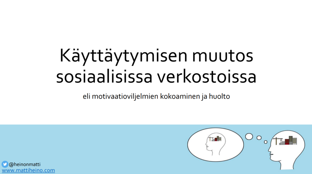 Esityksen otsikkodia, jossa lukee otsikko: Käyttäytymisen muutos sosiaalisissa verkostoissa eli motivaatioviljelmien kokoaminen ja huolto